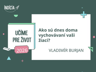 Vladimír Burjan - Ako sú dnes doma vychovávaní vaši žiaci? | PPTX