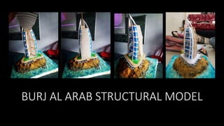 BURJ AL ARAB STRUCTURAL MODEL
 