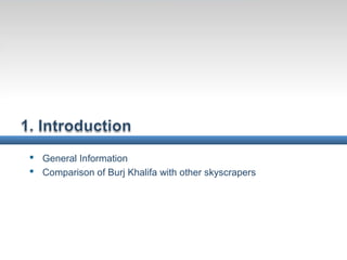  General Information
 Comparison of Burj Khalifa with other skyscrapers
 