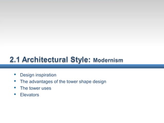  Design inspiration
 The advantages of the tower shape design
 The tower uses
 Elevators
 
