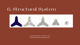 6. Structural System
Structural material : concrete , steel
Structural System: Buttressed Core
 
