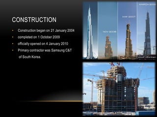 CONSTRUCTION
•   Construction began on 21 January 2004
•   completed on 1 October 2009
•   officially opened on 4 January 2010
•   Primary contractor was Samsung C&T
    of South Korea.
 