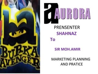 PRENSENTER
SHAHNAZ
To
SIR MOH.AMIR
MARKETING PLANNING
AND PRATICE
 