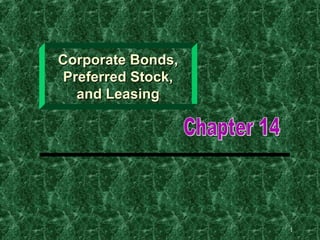 Corporate Bonds,
Preferred Stock,
  and Leasing




                   1
 