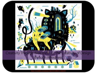 https://www.flickr.com/photos/14653437@N05/5113566247/
Creativity Through Weirdness /// The Creativity of Design
through Weirdness
 