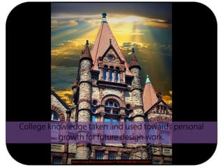 College knowledge taken and used towards personal
growth for future design work.
https://www.flickr.com/photos/7156765@N05/8612755313/
 