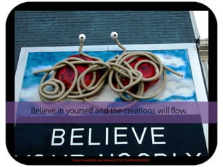 https://www.flickr.com/photos/93736151@N00/62874874/
Believe in yourself and the creations will flow.
 