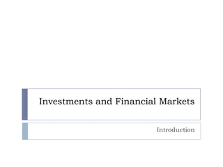 Investments and Financial Markets


                        Introduction
 