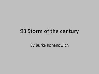 93 Storm of the century

   By Burke Kohanowich
 