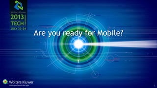 Are you ready for Mobile?
f
1
 