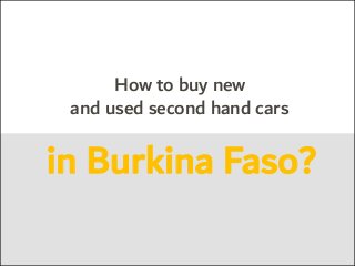 How to buy new
and used second hand cars
in Burkina Faso?
 