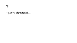 N
• Thank you for listening….
 