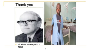 Thank you
69
 Dr. Denis Burkitt [1911 –
1993]
 