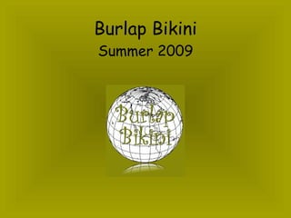 Burlap Bikini
Summer 2009
 