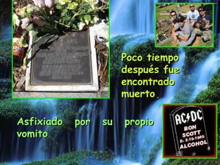 Asfixiado por su propio vomito   Poco tiempo después fue encontrado muerto . 