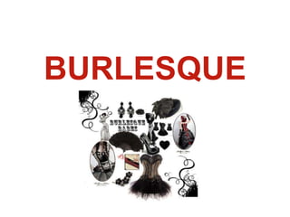 BURLESQUE
 