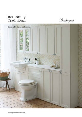 Beautifully
Traditional
Classically styled bathrooms
burlingtonbathrooms.com
 