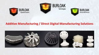 Additive Manufacturing / Direct Digital Manufacturing Solutions 
 