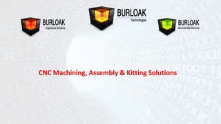 CNC Machining, Assembly & Kitting Solutions 
 