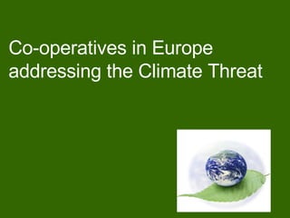 Co-operatives in Europe addressing the Climate Threat 