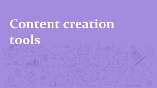 Content	
  creation	
  
tools	
  
 