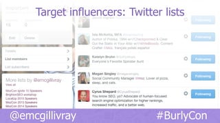 @emcgillivray #BurlyCon
Target influencers: Twitter lists
 