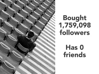 Bought
1,759,098
followers

Has 0
friends

 
