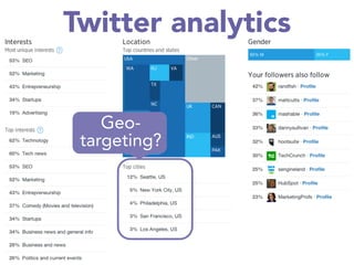 Twitter analytics
Geo-
targeting?
 