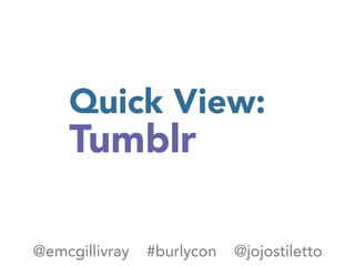 Quick View:
Tumblr
@emcgillivray #burlycon @jojostiletto
 