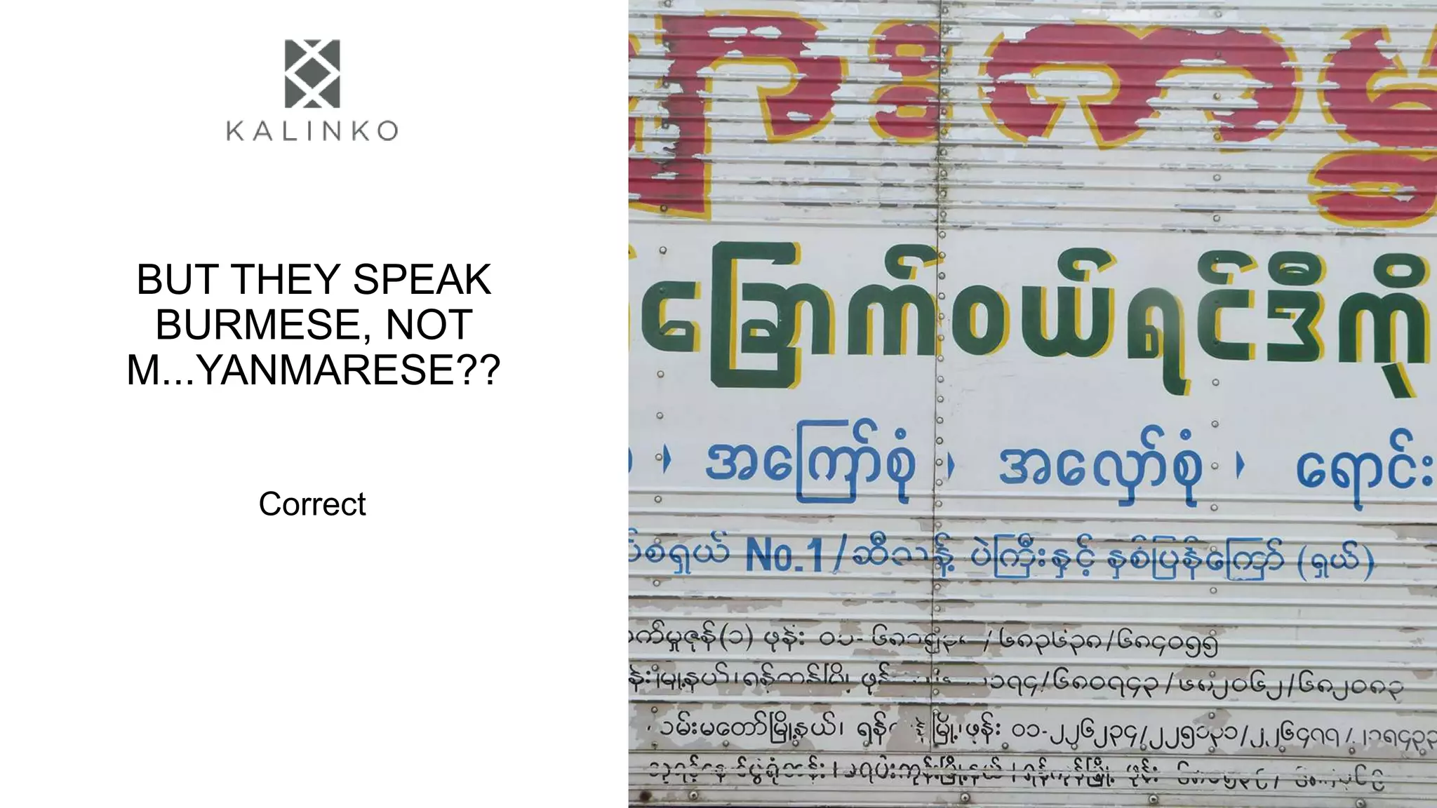 BUT THEY SPEAK
BURMESE, NOT
M...YANMARESE??
Correct
 