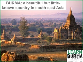 BURMA: a beautiful but little-known country in south-east Asia 