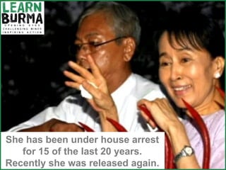 She has been under house arrest for 15 of the last 20 years. Recently she was released again. 