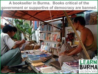 A bookseller in Burma.  Books critical of the government or supportive of democracy are banned. 