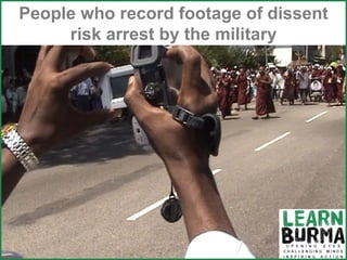 People who record footage of dissent risk arrest by the military 