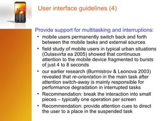 User interface guidelines (4)
Provide support for multitasking and interruptions:
• mobile users permanently switch back a...