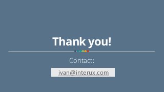 Thank you!
Contact:
ivan@interux.com
 
