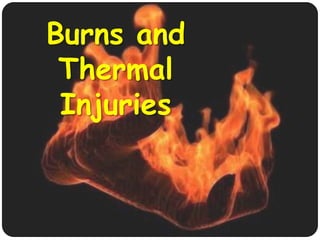 Burns and
Thermal
Injuries

 
