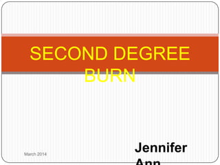 SECOND DEGREE
BURN
JenniferMarch 2014
 