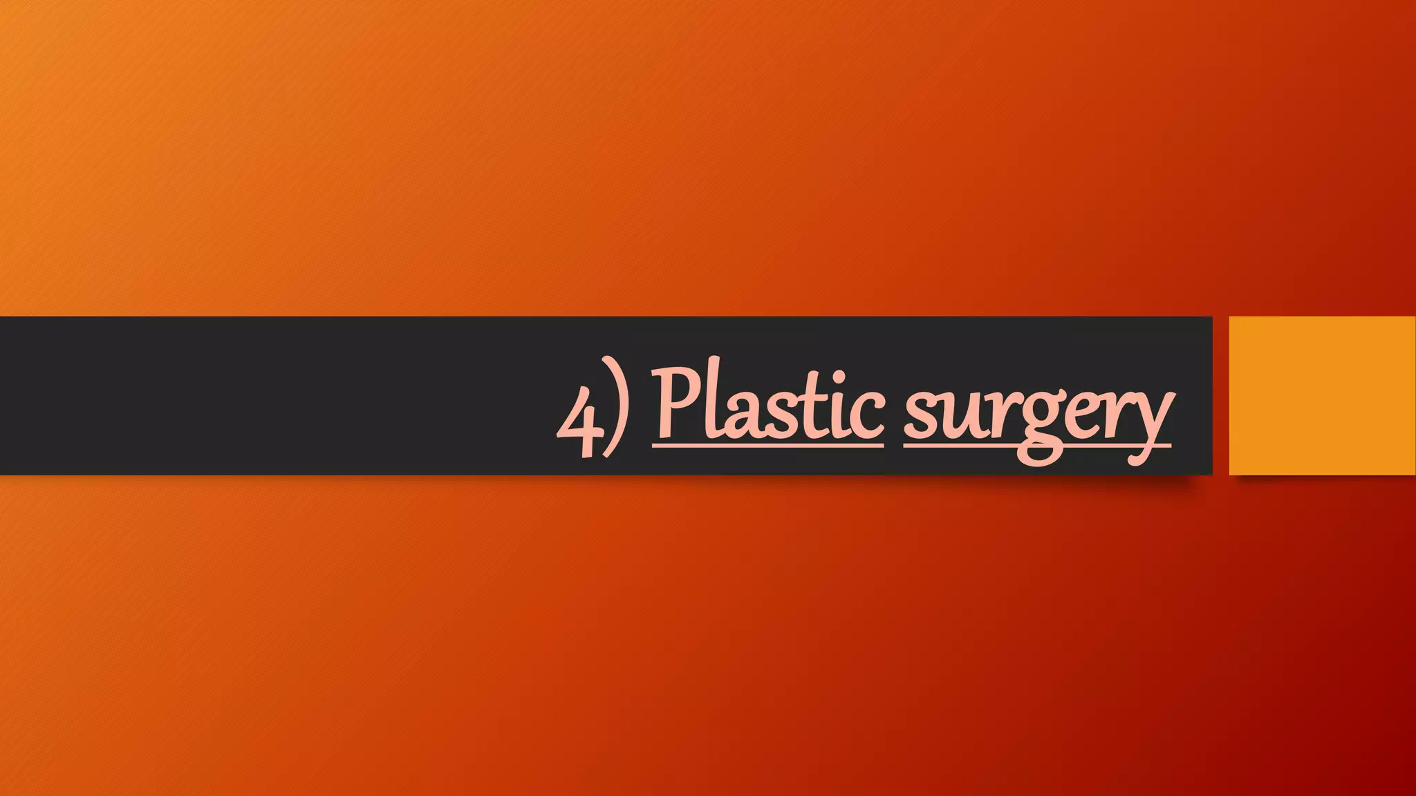 4) Plastic surgery
 