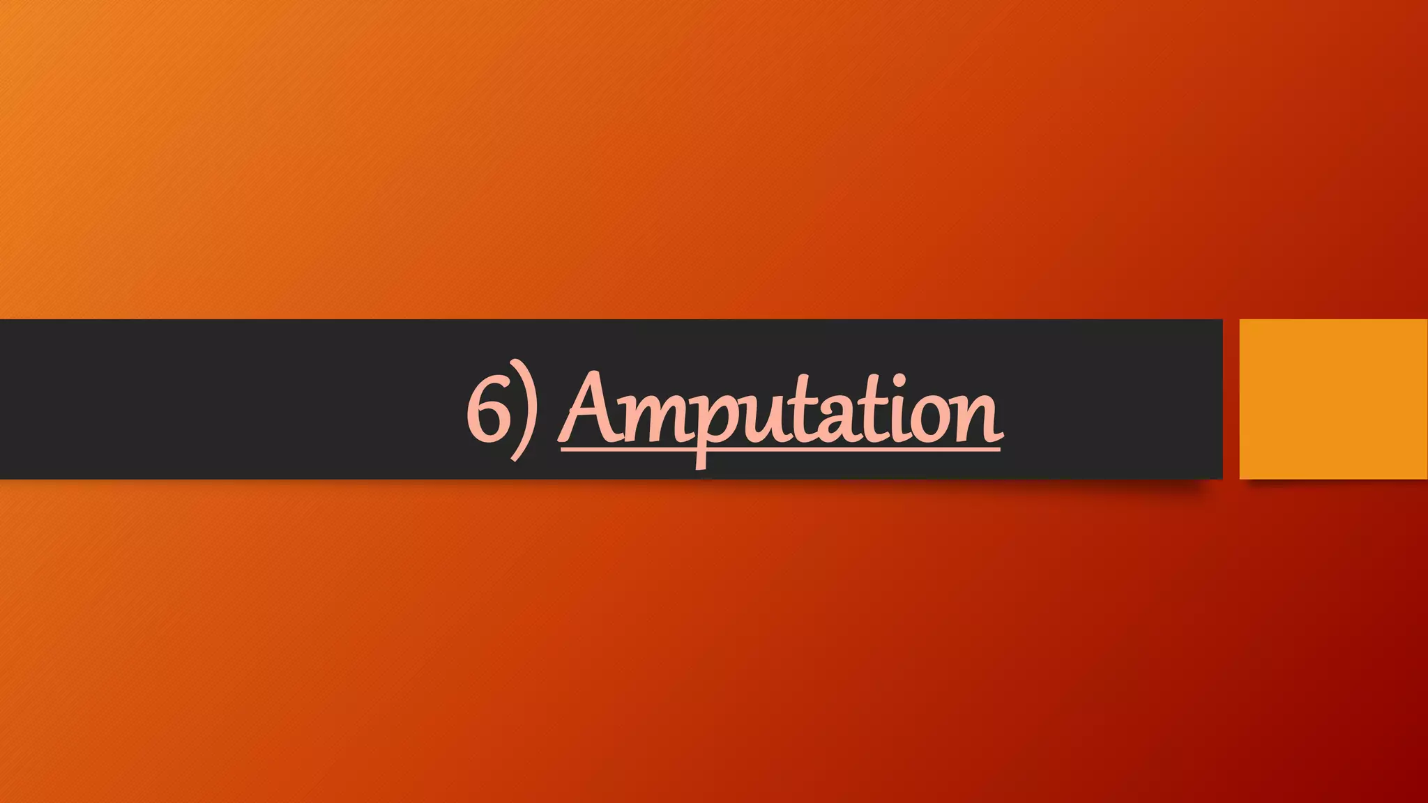6) Amputation
 