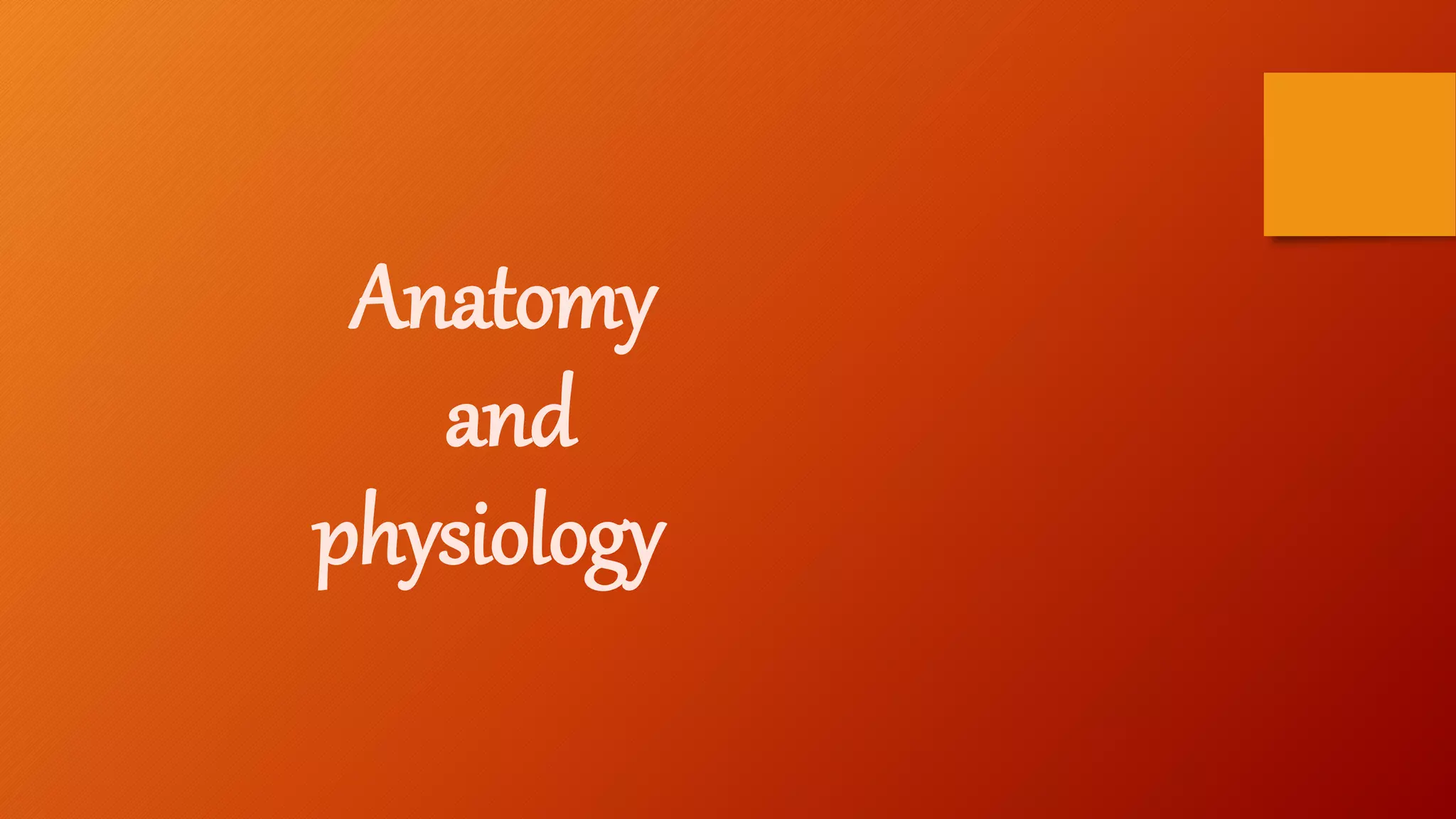 Anatomy
and
physiology
 