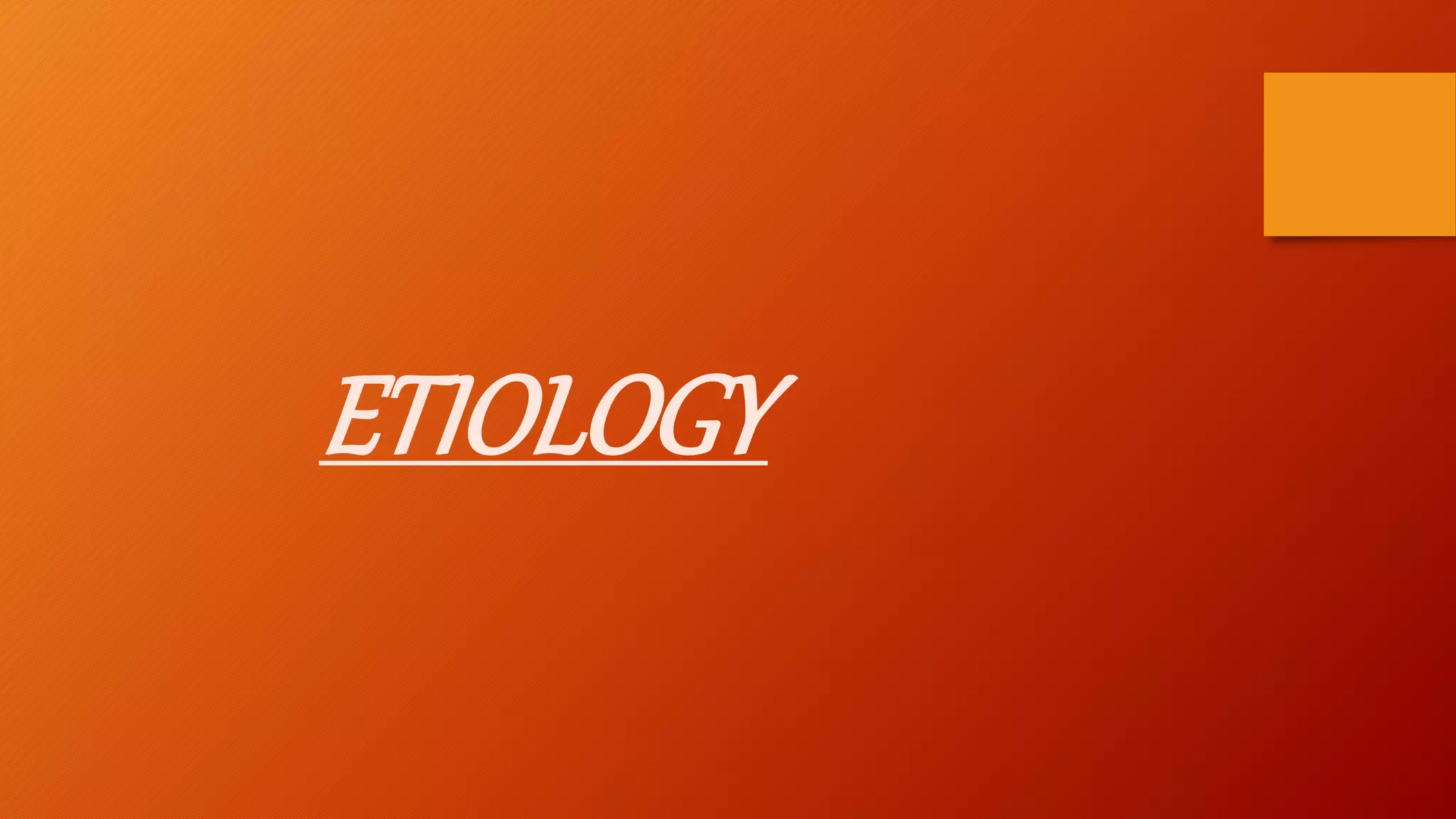 ETIOLOGY
 