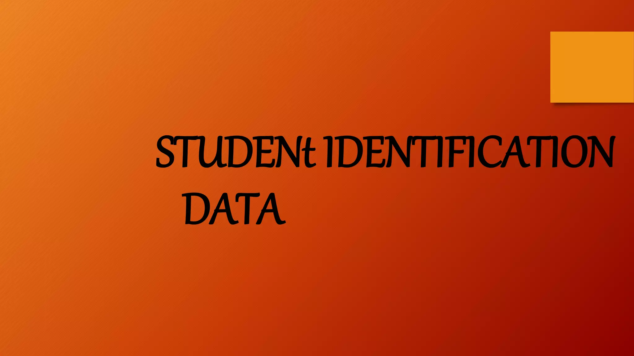 STUDENt IDENTIFICATION
DATA
 
