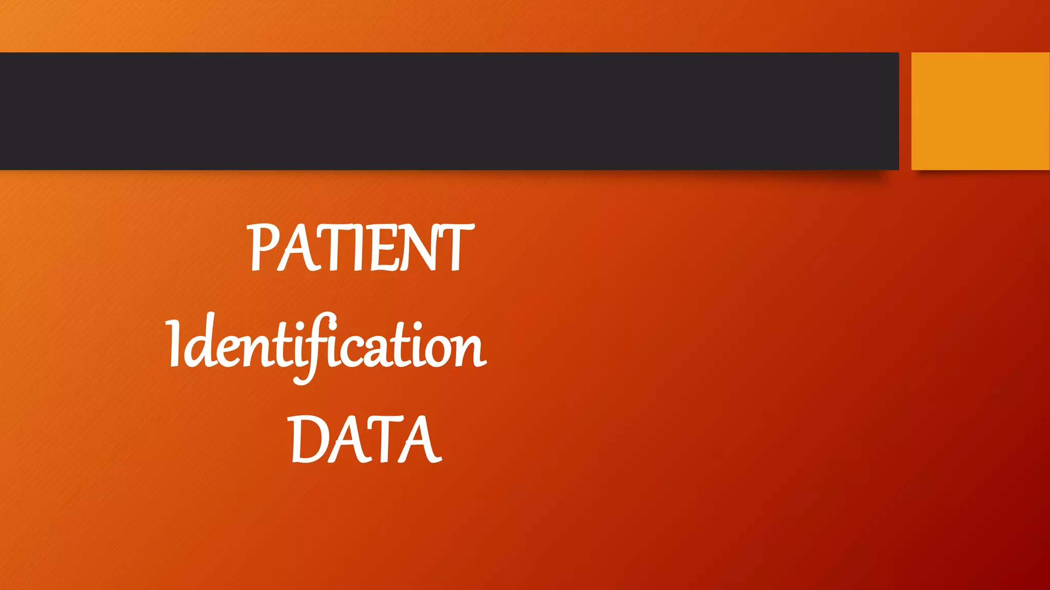 PATIENT
Identification
DATA
 