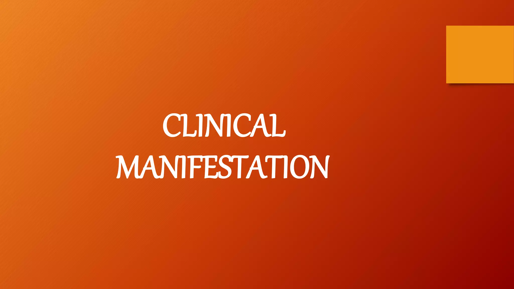 CLINICAL
MANIFESTATION
 