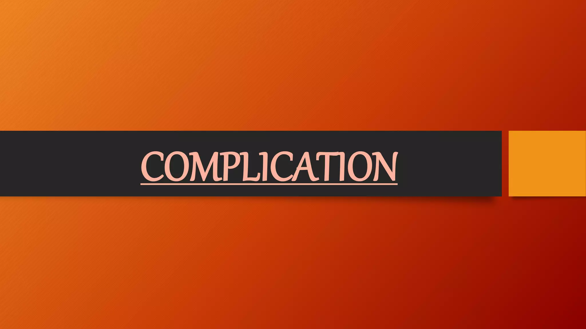 COMPLICATION
 
