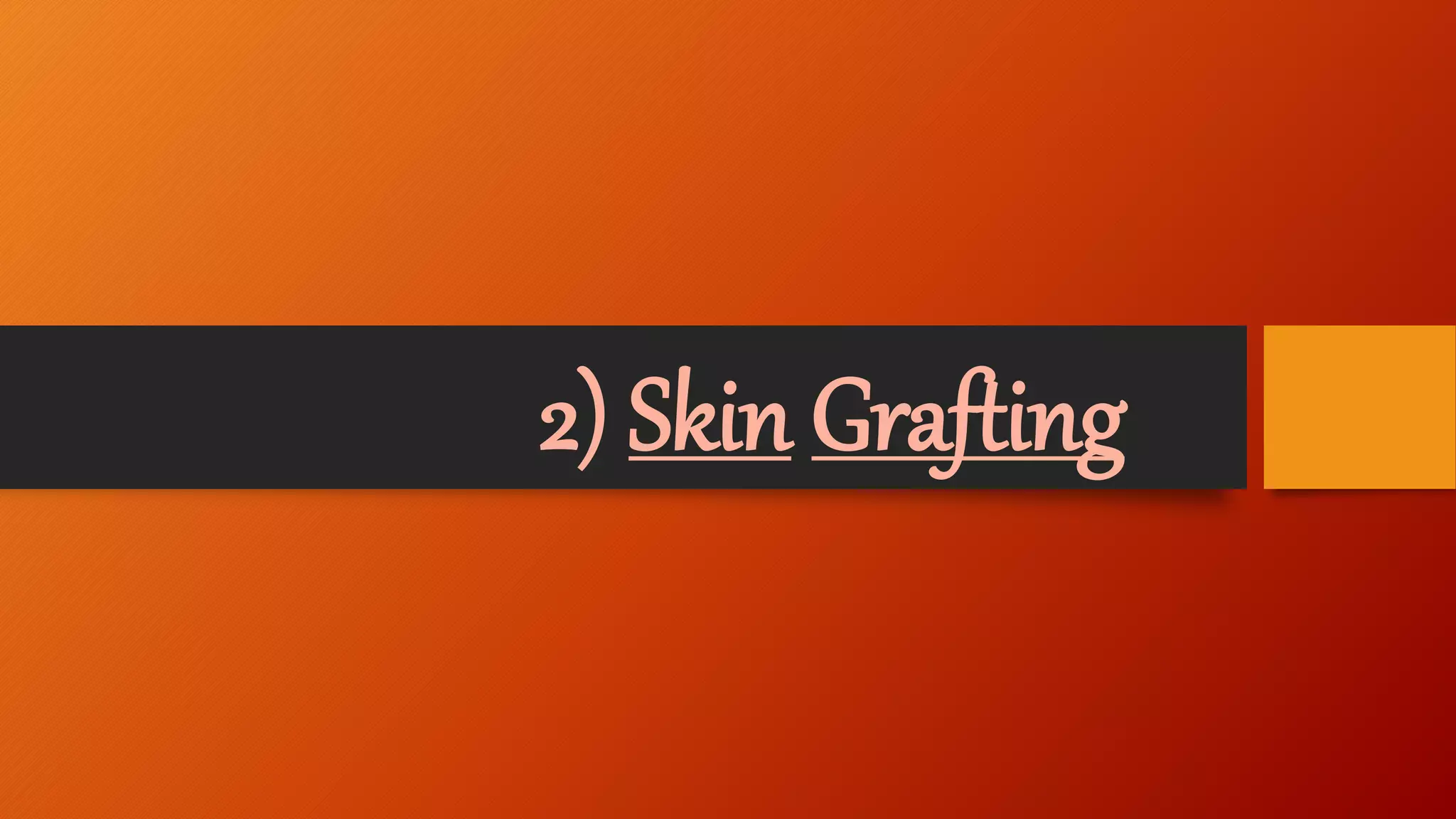 2) Skin Grafting
 