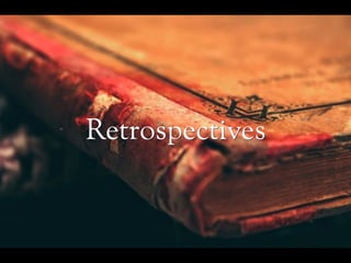 Retrospectives
 