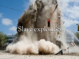 Slave explosion
 