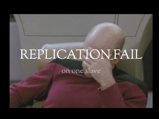 REPLICATION_FAIL
     on one slave
 